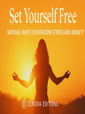 cover image of Set Yourself Free – Natural Ways to Overcome Stress and Anxiety